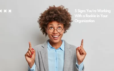 5 Signs You’re Working With a Rookie in Your Organization