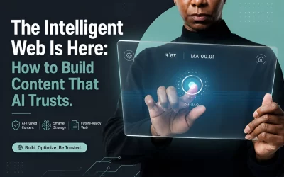 The Intelligent Web Is Here: How to Build Content That AI Trusts